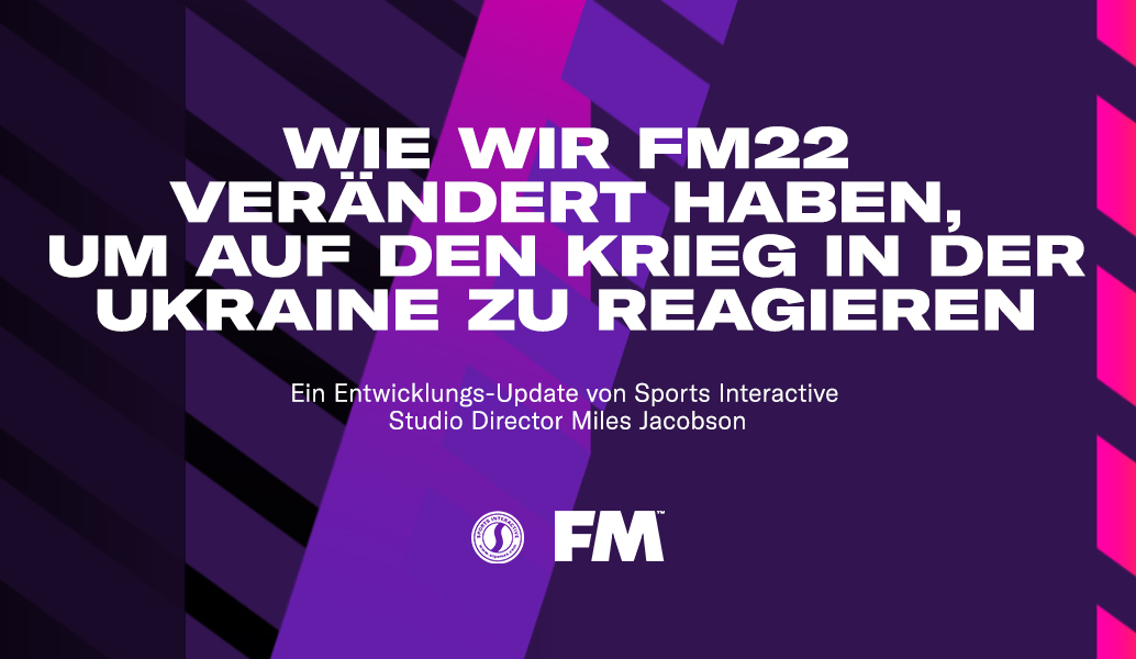 Wie wir FM22 verändert haben, um auf den Krieg in der Ukraine zu reagieren