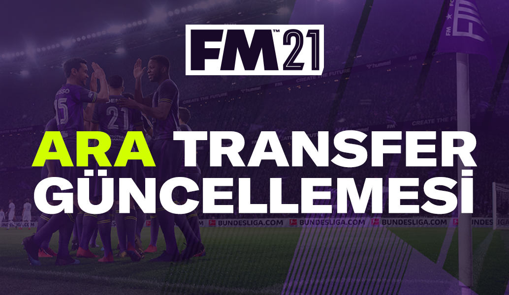 Football Manager 2021 Ana Kış Güncellemesi Şimdi Mevcut